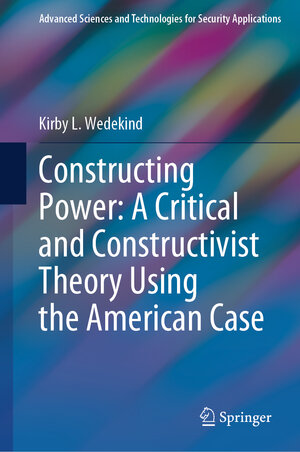 Buchcover Constructing Power: A Critical and Constructivist Theory Using the American Case | Kirby L. Wedekind | EAN 9783031848933 | ISBN 3-031-84893-4 | ISBN 978-3-031-84893-3