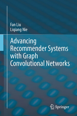 Buchcover Advancing Recommender Systems with Graph Convolutional Networks | Fan Liu | EAN 9783031850929 | ISBN 3-031-85092-0 | ISBN 978-3-031-85092-9