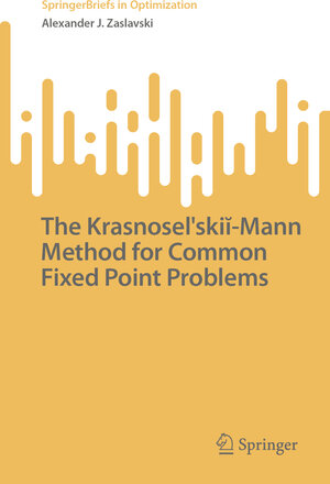 Buchcover The Krasnoselskii-Mann Method for Common Fixed Point Problems | Alexander J. Zaslavski | EAN 9783031858413 | ISBN 3-031-85841-7 | ISBN 978-3-031-85841-3