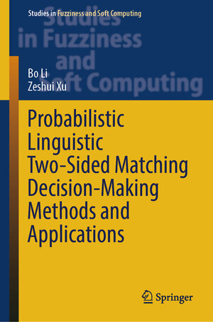 Buchcover Probabilistic Linguistic Two-Sided Matching Decision-Making Methods and Applications | Bo Li | EAN 9783031885617 | ISBN 3-031-88561-9 | ISBN 978-3-031-88561-7