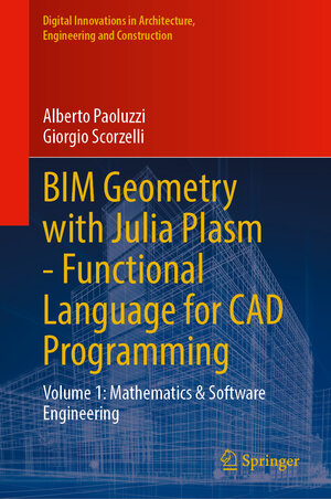 Buchcover BIM Geometry with Julia Plasm—Functional Language for CAD Programming | Alberto Paoluzzi | EAN 9783031902437 | ISBN 3-031-90243-2 | ISBN 978-3-031-90243-7