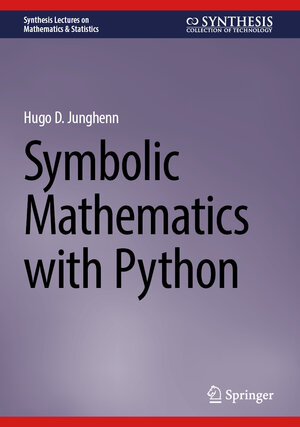 Buchcover Symbolic Mathematics with Python | Hugo D. Junghenn | EAN 9783031905216 | ISBN 3-031-90521-0 | ISBN 978-3-031-90521-6