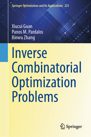 Buchcover Inverse Combinatorial Optimization Problems | Xiucui Guan | EAN 9783031911750 | ISBN 3-031-91175-X | ISBN 978-3-031-91175-0
