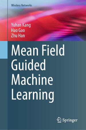 Buchcover Mean Field Guided Machine Learning | Yuhan Kang | EAN 9783031918582 | ISBN 3-031-91858-4 | ISBN 978-3-031-91858-2