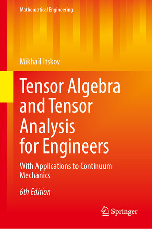 Buchcover Tensor Algebra and Tensor Analysis for Engineers | Mikhail Itskov | EAN 9783031923562 | ISBN 3-031-92356-1 | ISBN 978-3-031-92356-2