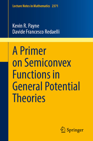 Buchcover A Primer on Semiconvex Functions in General Potential Theories | Kevin R. Payne | EAN 9783031943409 | ISBN 3-031-94340-6 | ISBN 978-3-031-94340-9