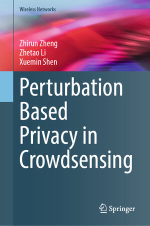 Buchcover Perturbation Based Privacy in Crowdsensing | Zhirun Zheng | EAN 9783031950520 | ISBN 3-031-95052-6 | ISBN 978-3-031-95052-0