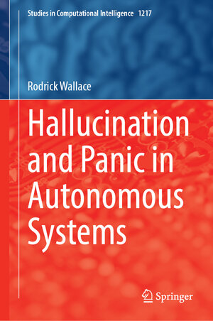 Buchcover Hallucination and Panic in Autonomous Systems | Rodrick Wallace | EAN 9783031952074 | ISBN 3-031-95207-3 | ISBN 978-3-031-95207-4