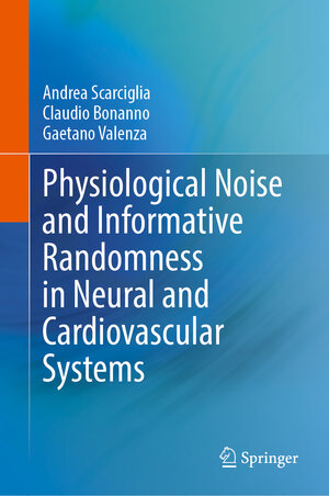Buchcover Physiological Noise and Informative Randomness in Neural and Cardiovascular Systems | Andrea Scarciglia | EAN 9783031959134 | ISBN 3-031-95913-2 | ISBN 978-3-031-95913-4