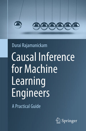 Buchcover Causal Inference for Machine Learning Engineers | Durai Rajamanickam | EAN 9783031996801 | ISBN 3-031-99680-1 | ISBN 978-3-031-99680-1
