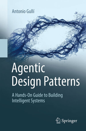 Buchcover Agentic Design Patterns | Antonio Gulli | EAN 9783032014016 | ISBN 3-032-01401-8 | ISBN 978-3-032-01401-6