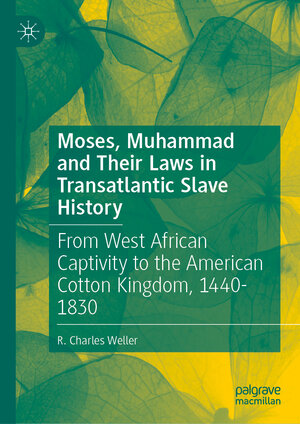 Buchcover Moses, Muhammad and Their Laws in Transatlantic Slave History | R. Charles Weller | EAN 9783032103741 | ISBN 3-032-10374-6 | ISBN 978-3-032-10374-1