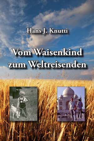 Buchcover Vom Waisenkind zum Weltreisenden | Hans J Knutti | EAN 9783033028531 | ISBN 3-033-02853-5 | ISBN 978-3-033-02853-1