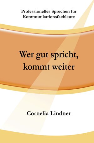 Buchcover Wer gut spricht, kommt weiter! | Cornelia Lindner | EAN 9783033038608 | ISBN 3-033-03860-3 | ISBN 978-3-033-03860-8