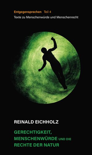 Buchcover Gerechtigkeit, Menschenwürde und die Rechte der Natur | Reinald Eichholz | EAN 9783033094703 | ISBN 3-033-09470-8 | ISBN 978-3-033-09470-3