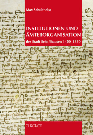 Buchcover Institutionen und Ämterorganisation in der Stadt Schaffhausen 1400-1550 | Max Schultheiss | EAN 9783034007764 | ISBN 3-0340-0776-0 | ISBN 978-3-0340-0776-4