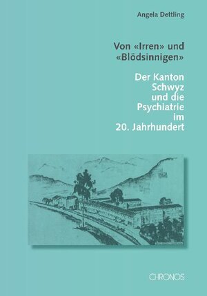 Buchcover Von "Irren" und "Blödsinnigen" | Angela Dettling | EAN 9783034009065 | ISBN 3-0340-0906-2 | ISBN 978-3-0340-0906-5
