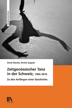 Buchcover Zeitgenössischer Tanz in der Schweiz, 1960–2010 | Anne Davier | EAN 9783034015912 | ISBN 3-0340-1591-7 | ISBN 978-3-0340-1591-2