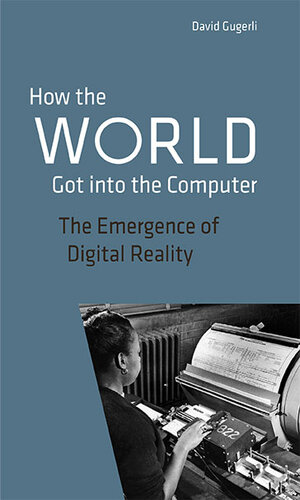 Buchcover How the World got into the Computer | David Gugerli | EAN 9783034016711 | ISBN 3-0340-1671-9 | ISBN 978-3-0340-1671-1