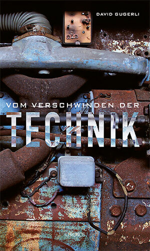 Buchcover Vom Verschwinden der Technik | David Gugerli | EAN 9783034017589 | ISBN 3-0340-1758-8 | ISBN 978-3-0340-1758-9