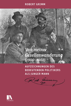 Buchcover Von meiner Gesellenwanderung (1900–1902) | Robert Grimm | EAN 9783034018050 | ISBN 3-0340-1805-3 | ISBN 978-3-0340-1805-0