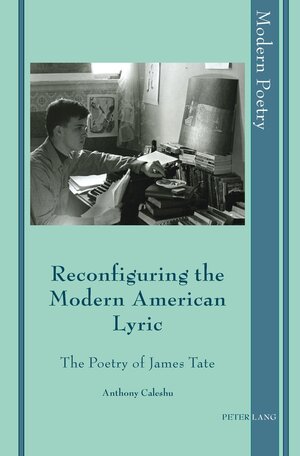 Buchcover Reconfiguring the Modern American Lyric | Anthony Caleshu | EAN 9783034301749 | ISBN 3-0343-0174-X | ISBN 978-3-0343-0174-9
