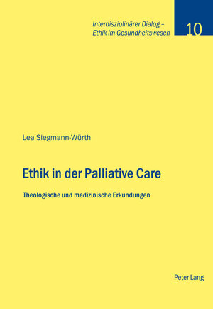 Buchcover Ethik in der Palliative Care | Lea Siegmann-Würth | EAN 9783034303460 | ISBN 3-0343-0346-7 | ISBN 978-3-0343-0346-0
