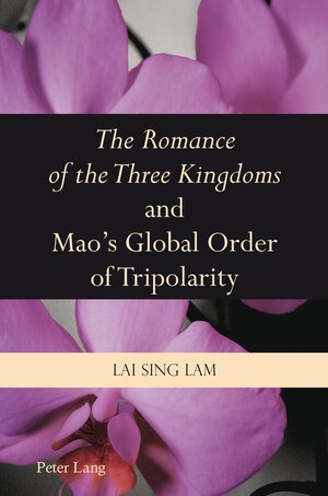 Buchcover «The Romance of the Three Kingdoms» and Mao’s Global Order of Tripolarity | Lam Lai Sing | EAN 9783034307130 | ISBN 3-0343-0713-6 | ISBN 978-3-0343-0713-0