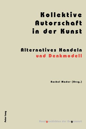 Buchcover Kollektive Autorschaft in der Kunst  | EAN 9783034310420 | ISBN 3-0343-1042-0 | ISBN 978-3-0343-1042-0