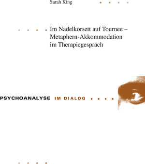 Buchcover Im Nadelkorsett auf Tournee – Metaphern-Akkommodation im Therapiegespräch | Sarah King | EAN 9783034315258 | ISBN 3-0343-1525-2 | ISBN 978-3-0343-1525-8