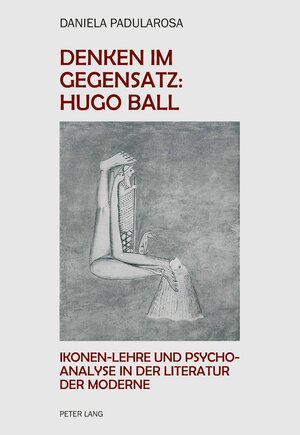 Buchcover Denken im Gegensatz: Hugo Ball | Daniela Paola Padularosa | EAN 9783034320450 | ISBN 3-0343-2045-0 | ISBN 978-3-0343-2045-0