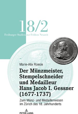 Buchcover Der Münzmeister, Stempelschneider und Medailleur Hans Jacob I. Gessner (1677-1737) | Marie-Alix Roesle | EAN 9783034340984 | ISBN 3-0343-4098-2 | ISBN 978-3-0343-4098-4