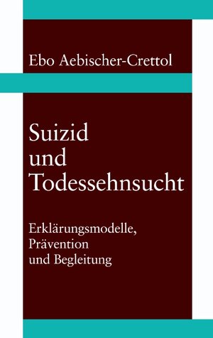 Buchcover Suizid und Todessehnsucht | Ebo Aebischer-Crettol | EAN 9783034400893 | ISBN 3-0344-0089-6 | ISBN 978-3-0344-0089-3