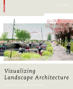 Buchcover Visualizing Landscape Architecture | Elke Mertens | EAN 9783034604598 | ISBN 3-0346-0459-9 | ISBN 978-3-0346-0459-8