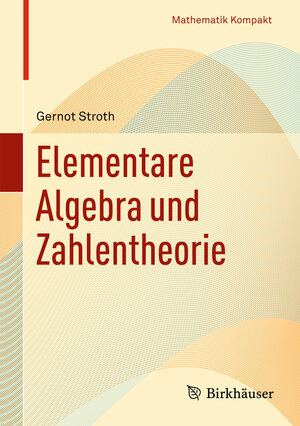 Buchcover Elementare Algebra und Zahlentheorie | Gernot Stroth | EAN 9783034605014 | ISBN 3-0346-0501-3 | ISBN 978-3-0346-0501-4