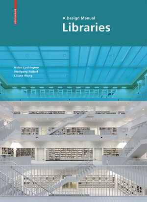 Buchcover Libraries: A Design Manual | Nolan Lushington | EAN 9783034608275 | ISBN 3-0346-0827-6 | ISBN 978-3-0346-0827-5