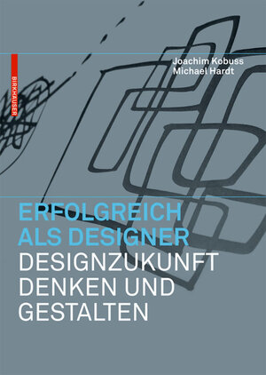 Buchcover Erfolgreich als Designer – Designzukunft denken und gestalten | Joachim Kobuss | EAN 9783034608770 | ISBN 3-0346-0877-2 | ISBN 978-3-0346-0877-0