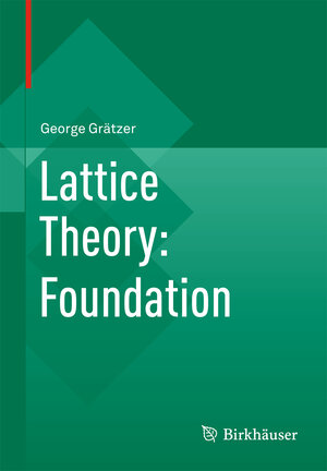 Buchcover Lattice Theory: Foundation | George Grätzer | EAN 9783034800174 | ISBN 3-0348-0017-7 | ISBN 978-3-0348-0017-4