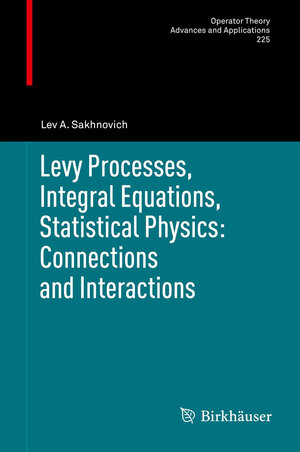 Buchcover Levy Processes, Integral Equations, Statistical Physics: Connections and Interactions | Lev A. Sakhnovich | EAN 9783034803557 | ISBN 3-0348-0355-9 | ISBN 978-3-0348-0355-7