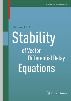 Buchcover Stability of Vector Differential Delay Equations | Michael I. Gil’ | EAN 9783034805766 | ISBN 3-0348-0576-4 | ISBN 978-3-0348-0576-6