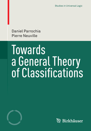 Buchcover Towards a General Theory of Classifications | Daniel Parrochia | EAN 9783034806084 | ISBN 3-0348-0608-6 | ISBN 978-3-0348-0608-4