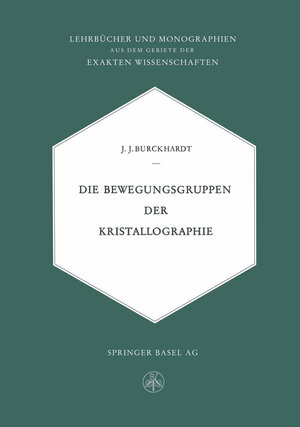 Buchcover Die Bewegungsgruppen der Kristallographie | Johann Jakob Burckhardt | EAN 9783034841108 | ISBN 3-0348-4110-8 | ISBN 978-3-0348-4110-8