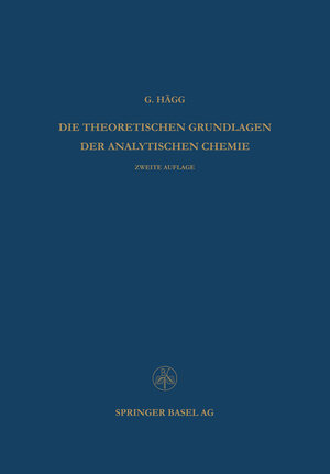 Buchcover Die Theoretischen Grundlagen der Analytischen Chemie | Gunnar Hägg | EAN 9783034841542 | ISBN 3-0348-4154-X | ISBN 978-3-0348-4154-2