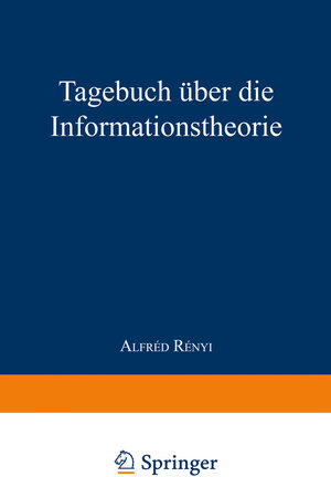 Buchcover Tagebuch über die Informationstheorie | A. Renyi | EAN 9783034851855 | ISBN 3-0348-5185-5 | ISBN 978-3-0348-5185-5