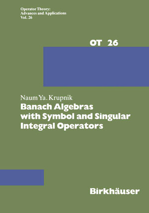 Buchcover Banach Algebras with Symbol and Singular Integral Operators | N. Krupnik | EAN 9783034854634 | ISBN 3-0348-5463-3 | ISBN 978-3-0348-5463-4