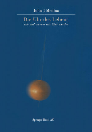 Buchcover Die Uhr des Lebens | John Medina | EAN 9783034860598 | ISBN 3-0348-6059-5 | ISBN 978-3-0348-6059-8