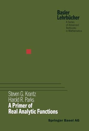 Buchcover A Primer of Real Analytic Functions (Birkhäuser Advanced Texts Basler Lehrbücher) (English Edition) | KRANTZ, PARKS | EAN 9783034876469 | ISBN 3-0348-7646-7 | ISBN 978-3-0348-7646-9