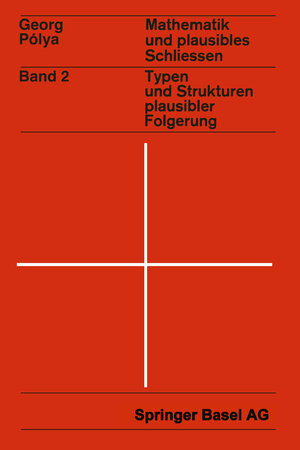 Buchcover Mathematik und Plausibles Schließen | G. Polya | EAN 9783034876711 | ISBN 3-0348-7671-8 | ISBN 978-3-0348-7671-1