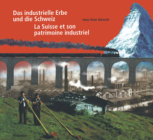 Buchcover Das industrielle Erbe und die Schweiz / La Suisse et son patrimoine industriel | Hans-Peter Bärtschi | EAN 9783034887861 | ISBN 3-0348-8786-8 | ISBN 978-3-0348-8786-1