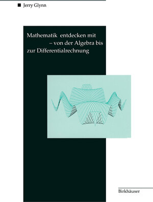 Buchcover Mathematik entdecken mit DERIVE — von der Algebra bis zur Differentialrechnung | Jerry Glynn | EAN 9783034890564 | ISBN 3-0348-9056-7 | ISBN 978-3-0348-9056-4